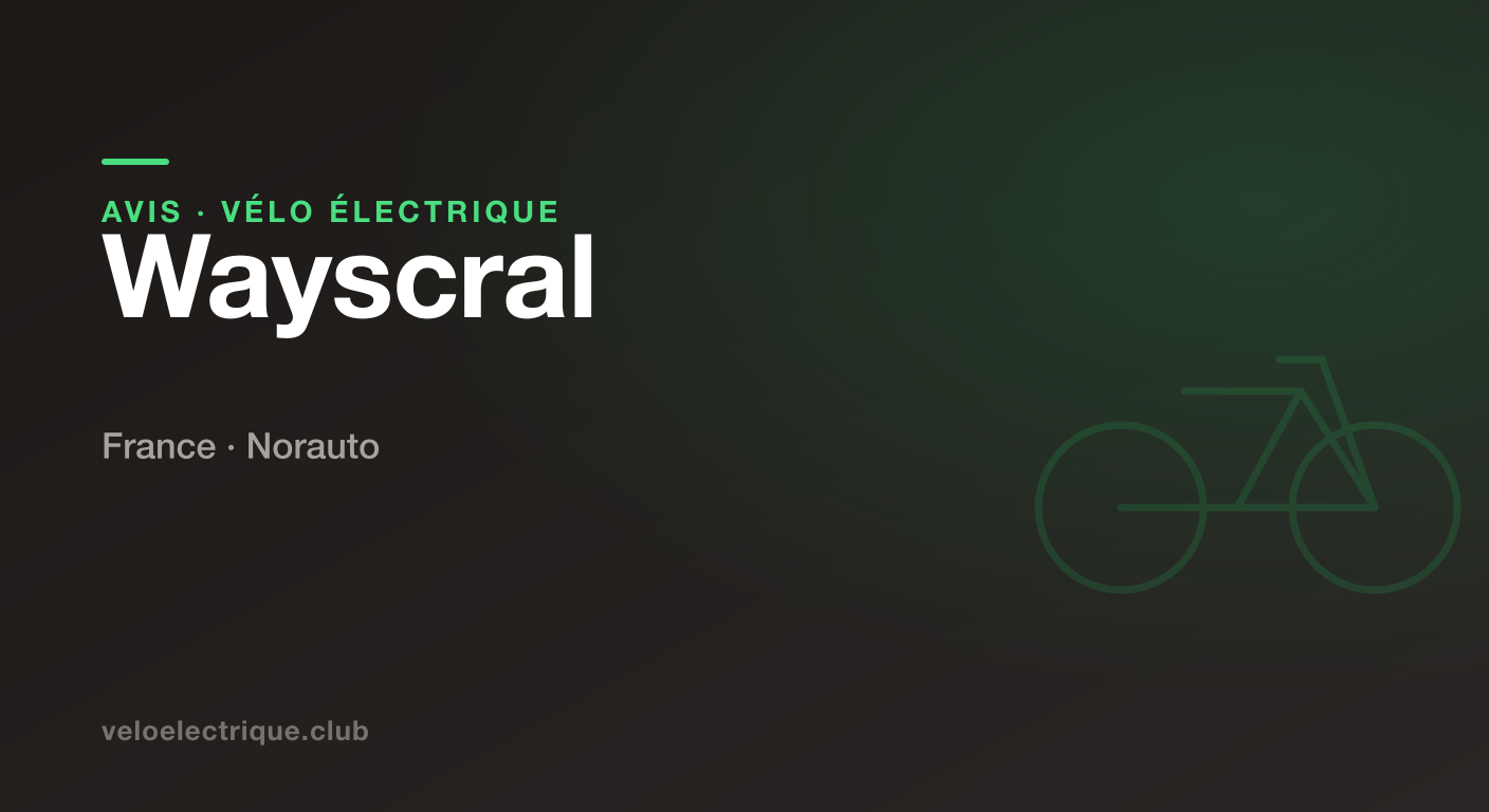 Vélo électrique Wayscral (Norauto) : avis et prix 2026